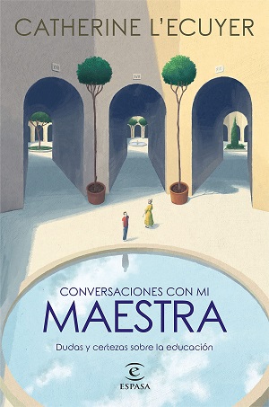 Conversaciones con mi maestra: dudas y certezas sobre la educación
