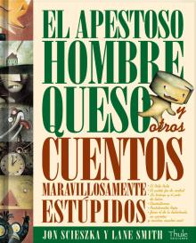 El apestoso hombre queso y otros cuentos maravillosamente estúpidos