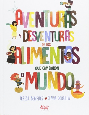 Aventuras y desventuras de los alimentos que cambiaron el mundo